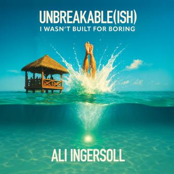 Unbreakable(ish): I Wasn't Built For Boring