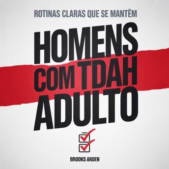 [Portuguese] - Homens com TDAH Adulto: Um Sistema Prático para Melhor Foco, Produtividade e Continuidade — Sem Sobrecarga ou Rotinas Complicadas