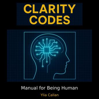 Clarity Codes: Manual for Being Human