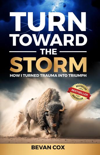 Turn Toward The Storm: How I Turned Trauma Into Triumph