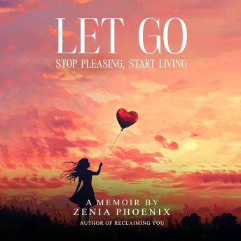 Let Go: Stop Pleasing, Start Living: A Memoir for Women Reclaiming Their Worth