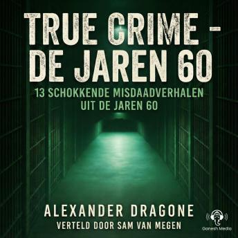[Dutch; Flemish] - True Crime - De jaren 60: 13 schokkende misdaadverhalen uit de jaren 60