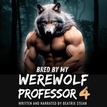 Bred by my Werewolf Professor 4: Spicy Monster Breeding and Pregnancy Romance Short Story