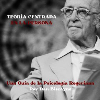 [Spanish] - Teoría Centrada en la Persona: Una Guía de la Psicología Rogeriana