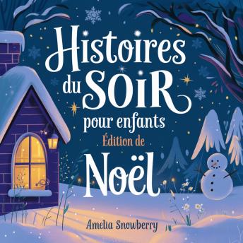 [French] - Histoires du soir pour enfants: Édition de Noël: Récits touchants de bonté, d'amitié et d'esprit des fêtes