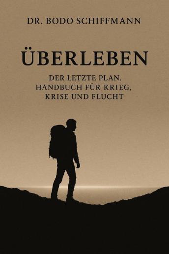 [German] - Überleben: Der letzte Plan. Handbuch für Krieg, Krise und Flucht