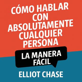 [Spanish] - Cómo Hablar con Absolutamente Cualquier Persona - La Manera Fácil: Domina las Conversaciones Naturales, Construye Conexiones Magnéticas y Haz Networking con Confianza Sin Memorizar Guiones