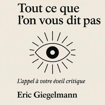 [French] - Tout ce que l'on vous dis pas, L' appel à votre éveil critique