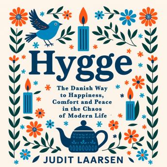Hygge: The Danish Way to Happiness, Comfort and Peace in the Chaos of Modern Life
