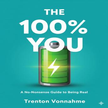 The 100% You: A No-Nonsense Guide to Being Real