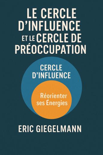 [French] - Le Cercle d’Influence et le Cercle de Préoccupation, Réorienter ses Énergies
