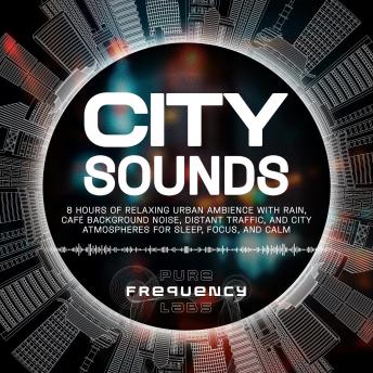 City Sounds: 8 Hours of Relaxing Urban Ambience with Rain, Café Background Noise, Distant Traffic, and City Atmospheres for Sleep, Focus, and Calm