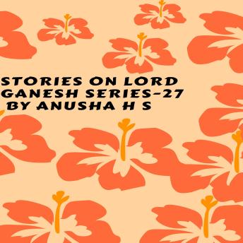 Stories on lord Ganesh series 27: From various sources of Ganesh purana