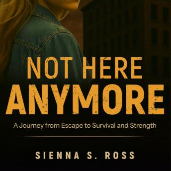 Not Here Anymore: A Journey from Escape to Survival and Strenght