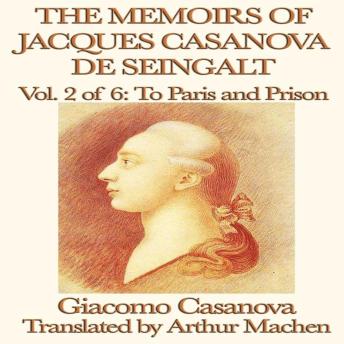 The Memoirs of Jaques Casanova de Seingalt Volume 2: To Paris and Prison