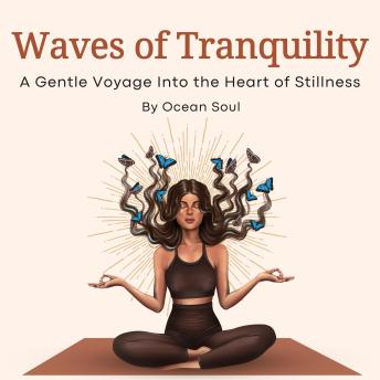 Waves of Tranquility: A Gentle Voyage Into the Heart of Stillness