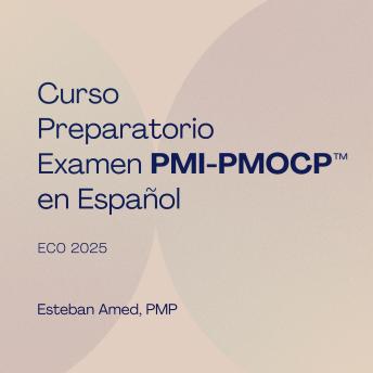 [Spanish] - Curso Preparatorio Examen PMI-PMOCP™ en Español - ECO 2025: Guía completa para aprobar el examen de certificación PMI-PMOCP™ del PMI®