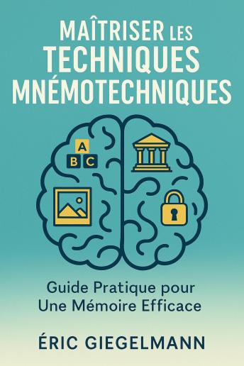 [French] - Maîtriser les Techniques Mnémotechniques, Guide Pratique pour Une Mémoire Efficace