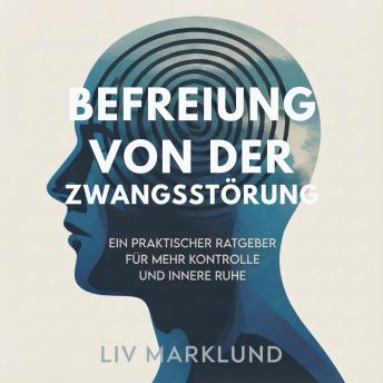 [German] - Befreiung von der Zwangsstörung: Ein praktischer Ratgeber für mehr Kontrolle und innere Ruhe