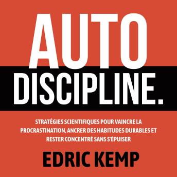[French] - Autodiscipline: Stratégies scientifiques pour vaincre la procrastination, ancrer des habitudes durables et rester concentré sans s'épuiser