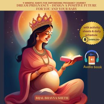 Dream Pregnancy: Design a Positive Future for You and Your Baby: 9 Mindful Habits for Empowering Pregnancy Journey