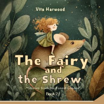 The Fairy and The Shrew: A Gentle Tale of Friendship, Kindness, and Magic