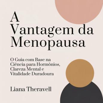 [Portuguese] - A Vantagem da Menopausa: O Guia com Base na Ciência para Hormônios, Clareza Mental e Vitalidade Duradoura