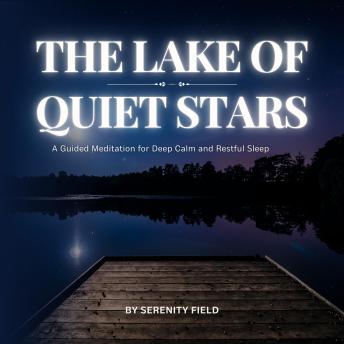 The Lake of Quiet Stars: A Guided Sleep Meditation for Inner Stillness and Peace