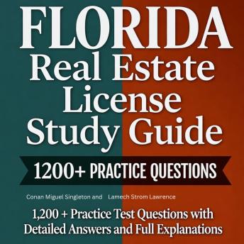 Florida Real Estate License Study Guide 2026-2027: 1,200 + Practice Test Questions with Detailed Answers and Full Explanations