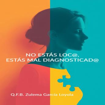 [Spanish] - NO ESTÁS LOC@,  ESTÁS MAL DIAGNOSTICAD@: Guía de supervivencia para cuidar tu salud en un sistema que no te escucha
