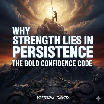Why Strength Lies in Persistence: The Bold Confidence Code
