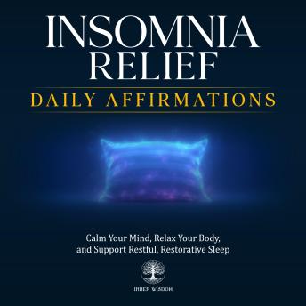 Insomnia Relief Daily Affirmations: Calm Your Mind, Relax Your Body, and Support Restful, Restorative Sleep