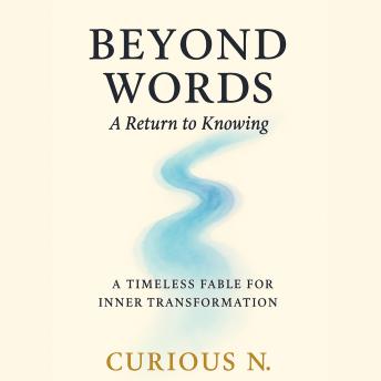 Beyond Words: A Return to Knowing: A Timeless Fable for Inner Transformation