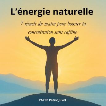 [French] - L’énergie naturelle: 7 rituels du matin pour booster ta concentration sans caféine