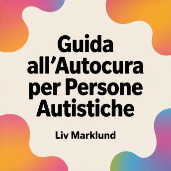 [Italian] - Guida all'Autocura per Persone Autistiche: Strumenti pratici per riposo, regolazione e benessere quotidiano
