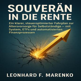[German] - Souverän in die Rente: Ein klarer, steueroptimierter Fahrplan zur Altersvorsorge für Selbstständige – mit System, ETFs und automatisierten Finanzprozessen