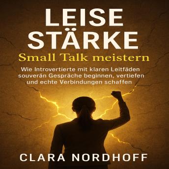 [German] - Leise Stärke: Small Talk meistern: Wie Introvertierte mit klaren Leitfäden souverän Gespräche beginnen, vertiefen und echte Verbindungen schaffen – der praxisnahe Gesprächscoach für Alltag, Beruf & Networking