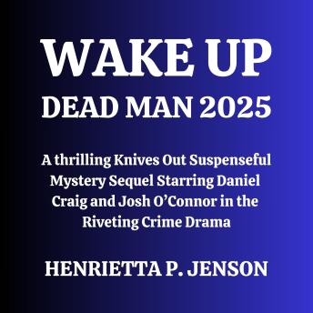 Wake Up Dead Man 2025: A Thrilling Knives Out Suspenseful Mystery Sequel Starring Daniel Craig and Josh O’Connor in the Riveting Crime Drama