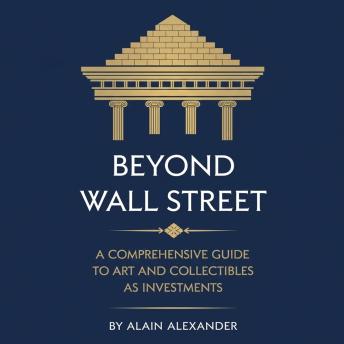 Beyond Wall Street: A Comprehensive Guide to Art and Collectibles as Investments