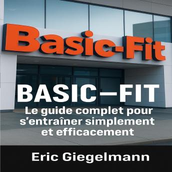 [French] - BASIC-FIT – Le guide complet pour s'entraîner simplement et efficacement