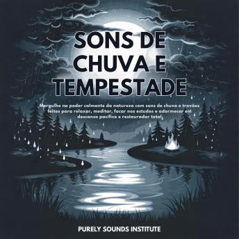 [Portuguese] - Sons de Chuva e Tempestade: Mergulhe no Poder Calmante da Natureza com Sons de Chuva e Trovões Feitos para Relaxar, Meditar, Focar nos Estudos e Adormecer em Descanso Pacífico e Restaurador