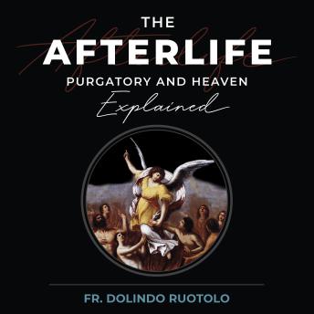 The Afterlife: Purgatory and Heaven Explained
