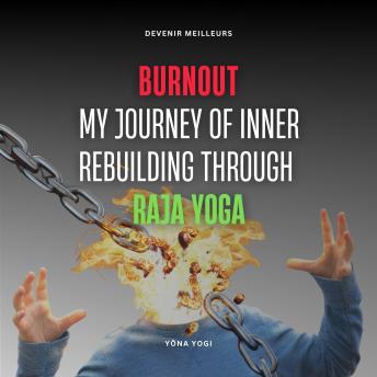 Burnout: My Journey of Inner Rebuilding through Raja Yoga