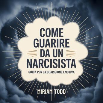 [Italian] - Come Guarire da un Narcisista: Un Piano di Disintossicazione Emotiva Passo dopo Passo per Ritrovare Chiarezza e Ricostruire la Serenità Interiore Senza Ricadute