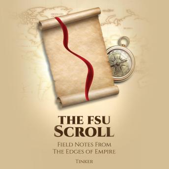 The FSU Scroll: Field Notes From The Edges of Empire