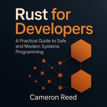 Rust for Developers: A Practical Guide to Safe and Modern Systems Programming
