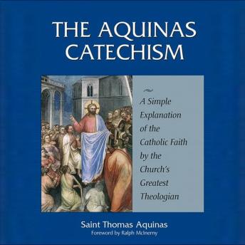The Aquinas Catechism: A Simple Explanation of the Catholic Faith by the Church's Greatest Theologian