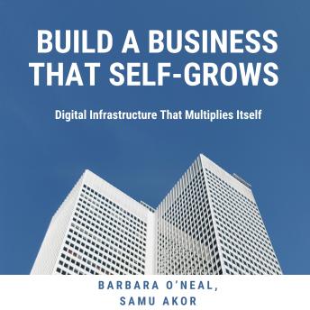 Build A Business That Self-Grows: Digital Infrastructure That Multiplies Itself
