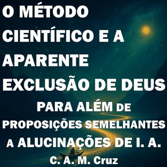 [Portuguese] - O Método Científico e a Aparente Exclusão de Deus: Para Além de Proposições Semelhantes a Alucinações de Inteligência Artificial