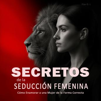 [Spanish] - Secretos de la Seducción Femenina: Cómo Enamorar a una Mujer de la Forma Correcta: Aprende a Ligar con Mujeres, Entender su Psicología y Crear Atracción Real de Forma Inteligente